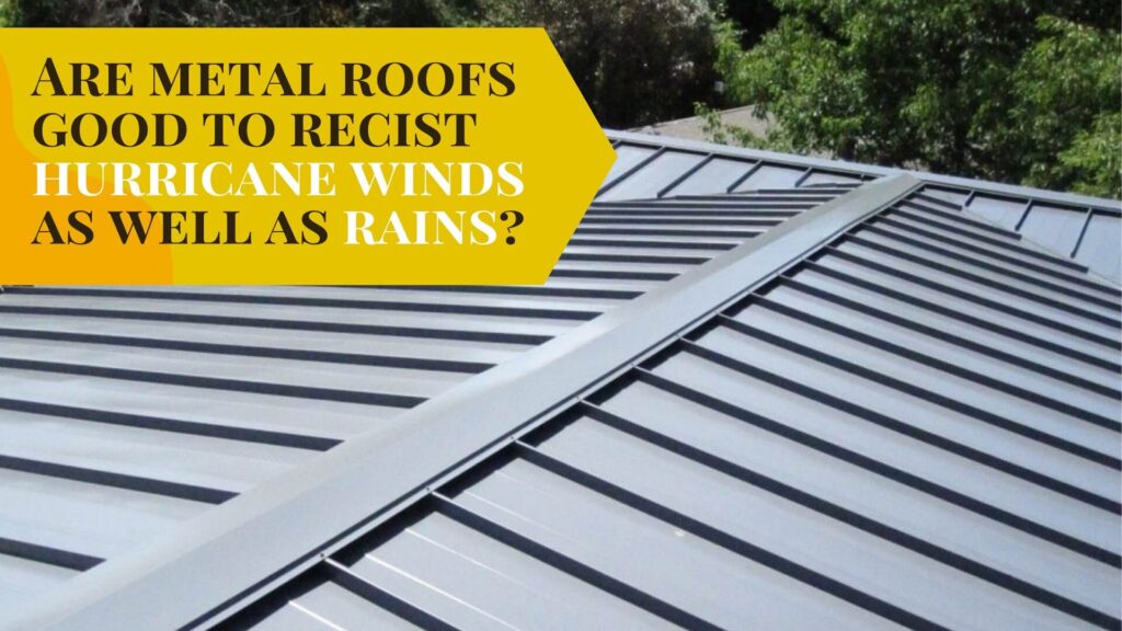 Are_metal roofs_good to_recist hurricane winds as well as rains
