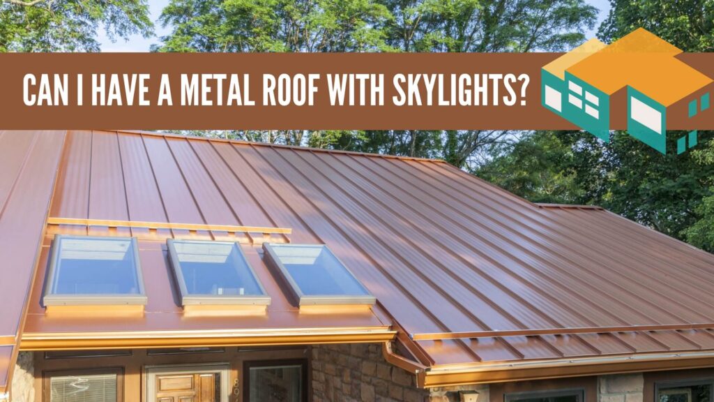 Can_I_have a metal_roof with skylights