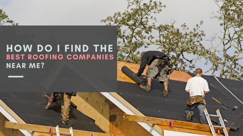 How_do_I find the_best roofing companies near me