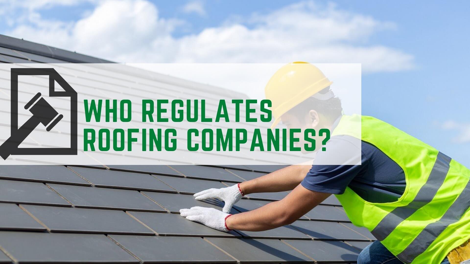 Who regulates_roofing_companies