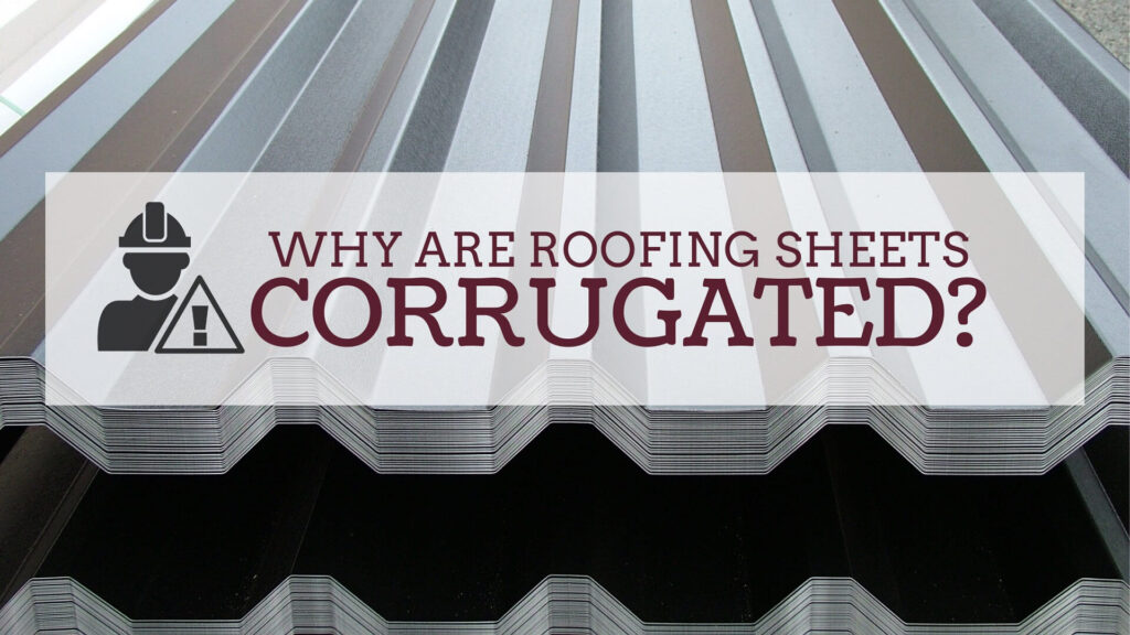Why _are roofing_sheets corrugated