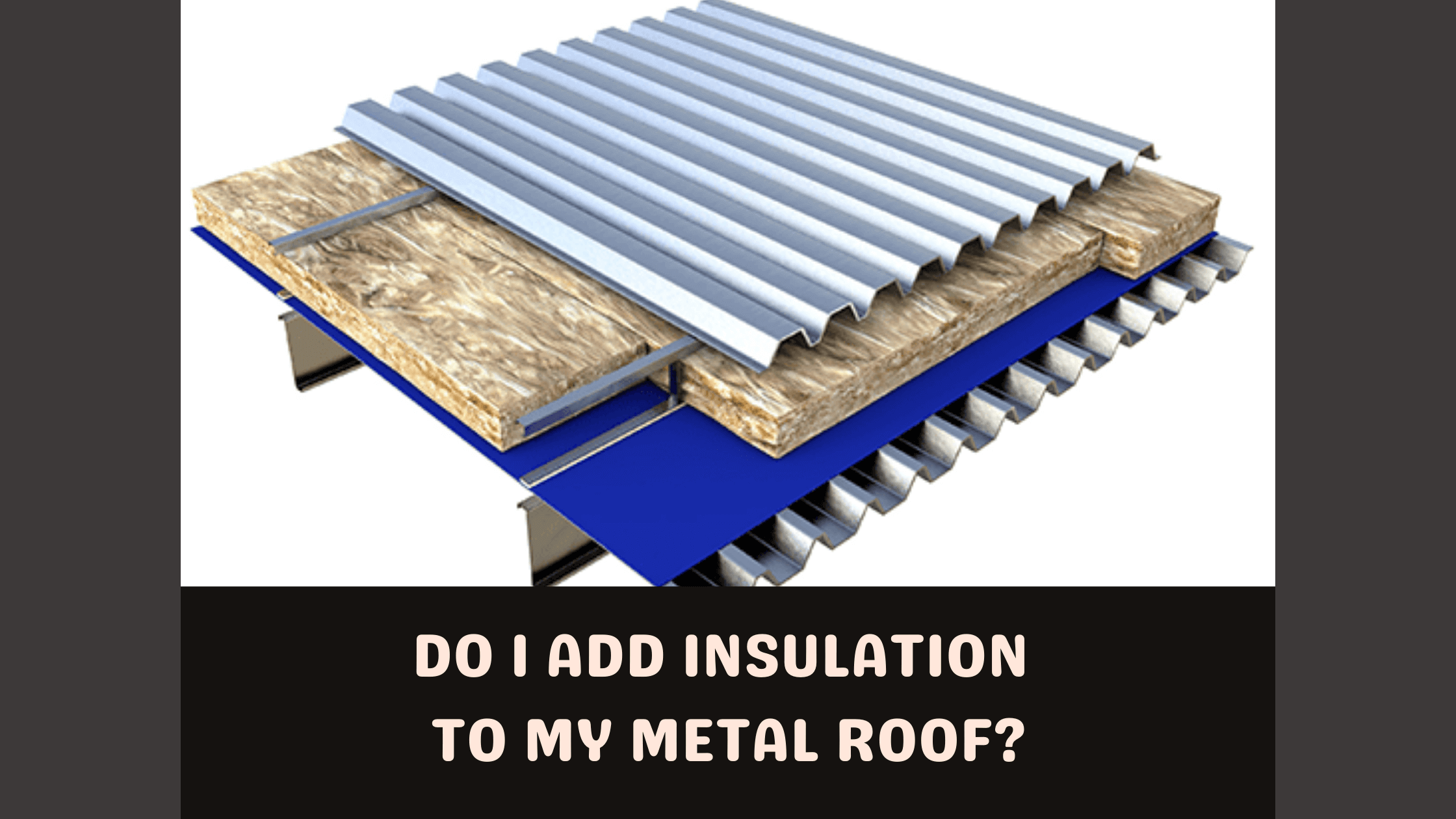 Do I add insulation to my metal roof