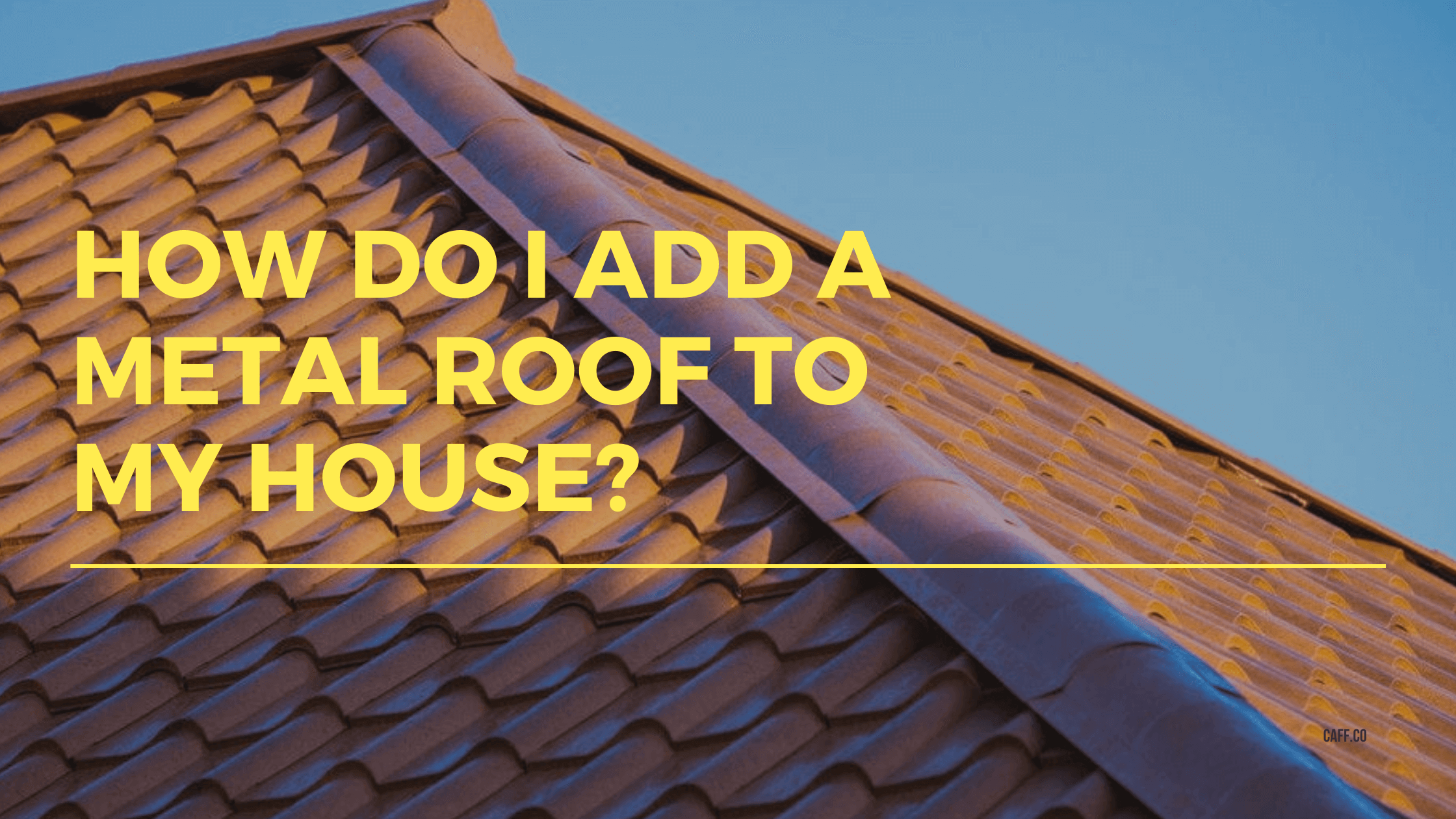 How_do I add a metal roof to my house