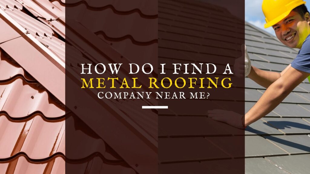 How_do I find_a metal roofing company near_me