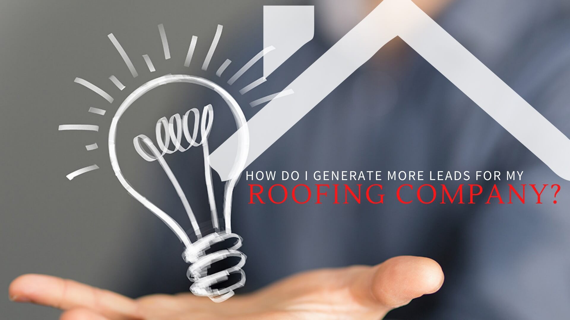 How_do_I generate more_leads for my roofing company