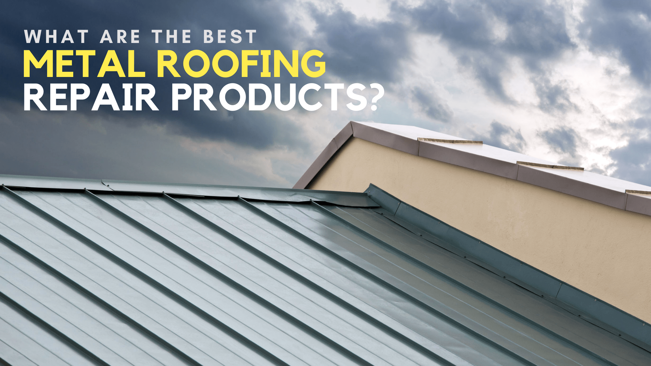 What are the_best metal roof_repair products