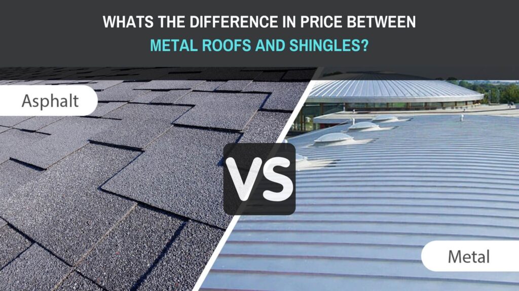 Whats_the difference_in_price between metal roofs and shingles