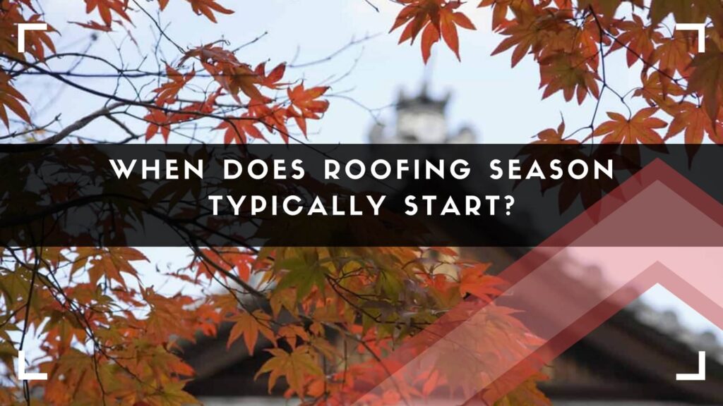 When_does roofing_season_typically start