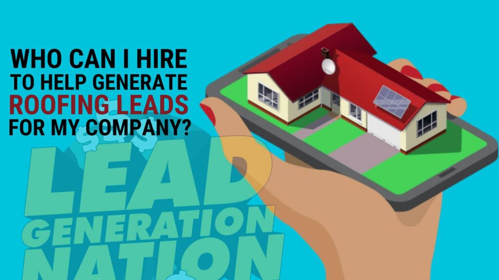 Who_Can I Hire to_Help Generate Roofing Leads_for My Company